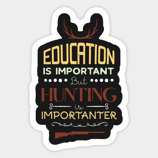 Education Is Important But Hunting Is Importanter Funny Hunter Sticker by GDLife